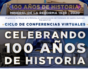 CICLO DE CONFERENCIAS VIRTUALES  PARA CONMEMORAR CENTENARIO DE MINERAL DE LA REFORMA  